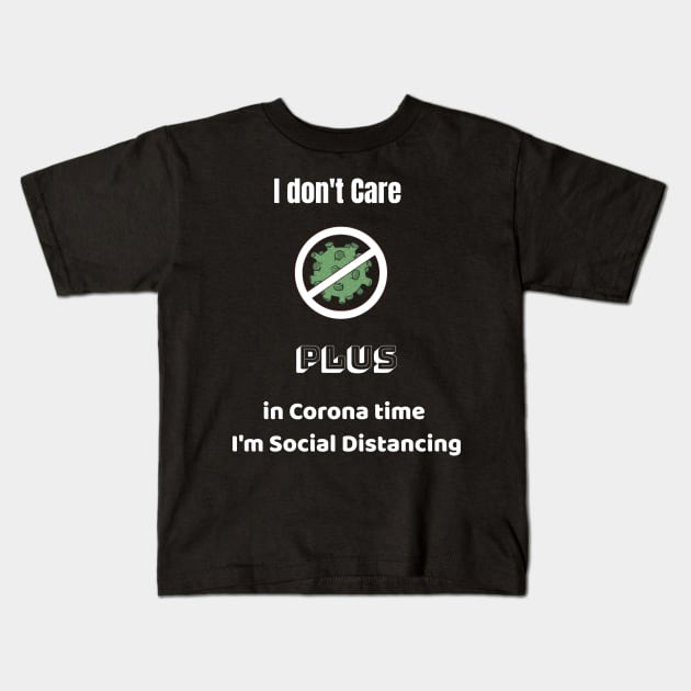 I don't Care  Plus in Corona time   I'm Social Distancing Kids T-Shirt by Pro-tshirt